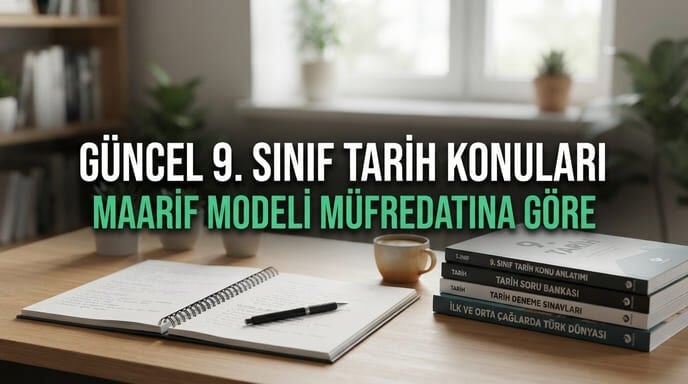 9. Sınıf Tarih Konuları | Maarif Modeli Müfredatı