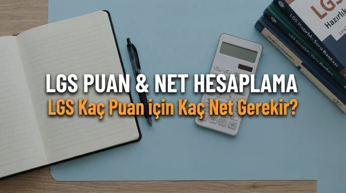 LGS Kaç Puan için Kaç Net Gerekir? 2027 LGS Puan ve Net Hesaplama Rehberi 