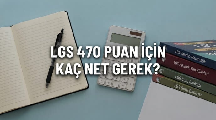 LGS 470 Puan İçin Kaç Net Yapmam Gerek? 