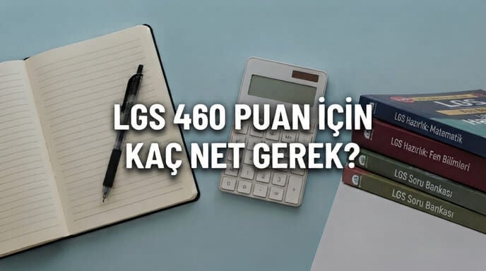 LGS 460 Puan İçin Kaç Net Yapmam Gerek?